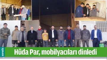 H&Uuml;DA PAR, MOBİLYACILARI DİNLEDİ