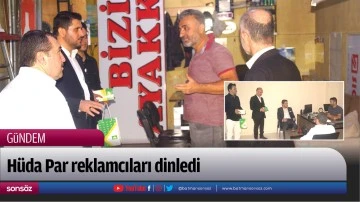 H&uuml;da Par reklamcıları dinledi