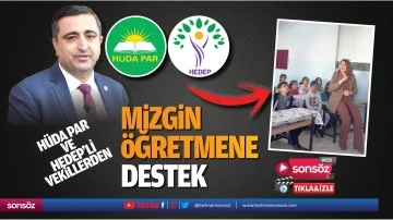 H&uuml;da Par ve HEDEP&rsquo;li vekillerden Mizgin &Ouml;ğretmene destek
