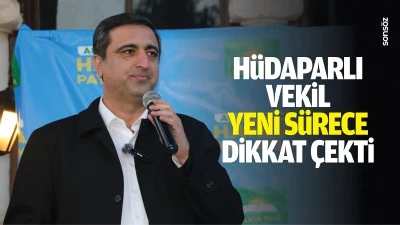 H&uuml;daparlı Vekil yeni s&uuml;rece dikkat &ccedil;ekti