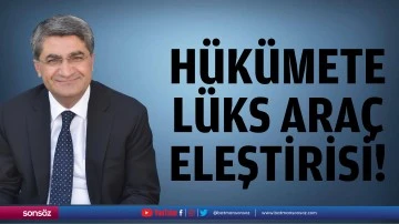 H&uuml;k&uuml;mete l&uuml;ks ara&ccedil; eleştirisi!
