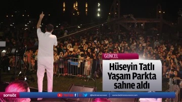 H&uuml;seyin Tatlı, Yaşam Parkında sahne aldı