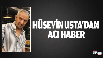 H&uuml;seyin Usta&rsquo;dan acı haber