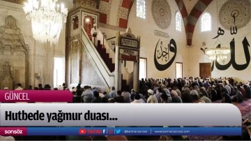 Hutbede yağmur duası...