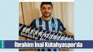 İBRAHİM İNAL K&Uuml;TAHYASPOR&rsquo;DA
