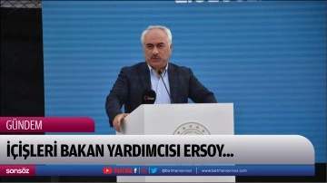 İ&ccedil;işleri Bakan Yardımcısı Ersoy...