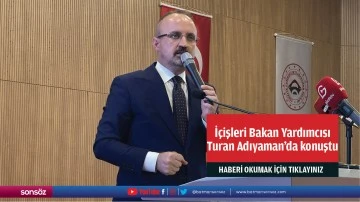 İ&ccedil;işleri Bakan Yardımcısı Turan Adıyaman'da konuştu