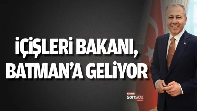 İ&ccedil;işleri Bakanı, Batman&rsquo;a geliyor