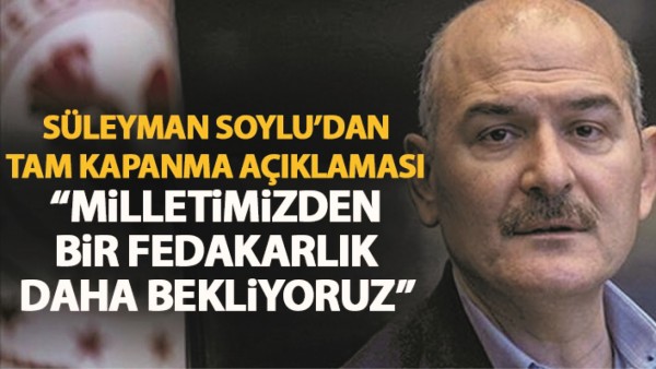 İ&ccedil;işleri Bakanı Soylu'dan tam kapanma a&ccedil;ıklaması