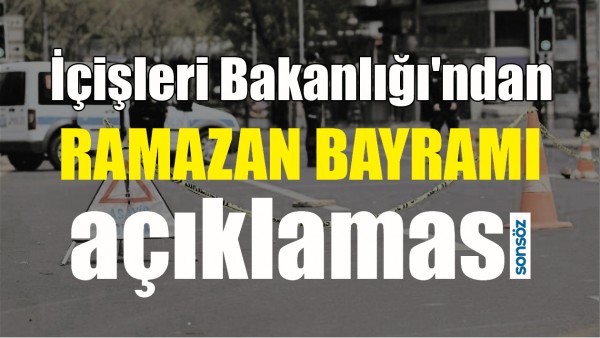 İ&Ccedil;İŞLERİ BAKANLIĞI'NDAN RAMAZAN BAYRAMI A&Ccedil;IKLAMASI