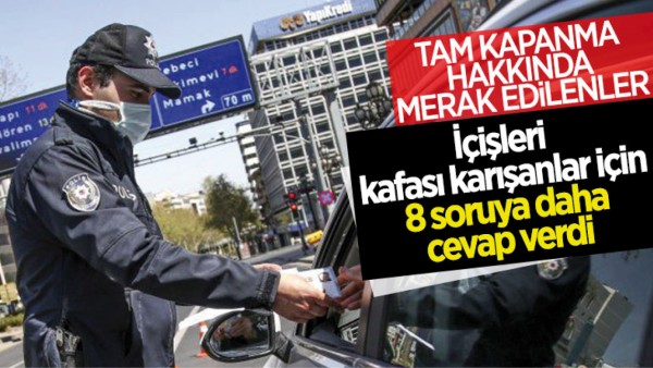 İ&ccedil;işleri Bakanlığı tam kapanma ile ilgili merak edilenleri yanıtladı