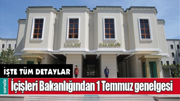 İ&Ccedil;İŞLERİ BAKANLIĞINDAN 1 TEMMUZ GENELGESİ