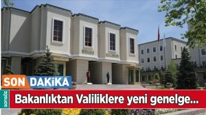 İ&Ccedil;İŞLERİ BAKANLIĞINDAN VALİLİKLERE YENİ GENELGE&hellip;
