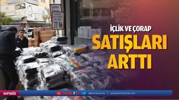 İ&ccedil;lik ve &ccedil;orap satışları arttı