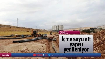 İ&ccedil;me suyu alt yapısı yenileniyor