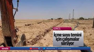 İ&ccedil;me suyu temini i&ccedil;in &ccedil;alışmalar s&uuml;r&uuml;yor