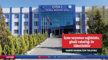 İ&ccedil;me suyumuz sağlıklıdır, g&ouml;n&uuml;l rahatlığı ile t&uuml;ketilebilir