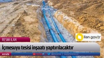 İ&ccedil;mesuyu tesisi inşaatı yaptırılacaktır