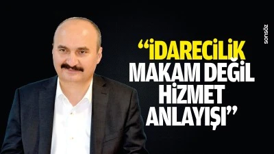 &ldquo;İdarecilik makam değil, hizmet anlayışı&rdquo;