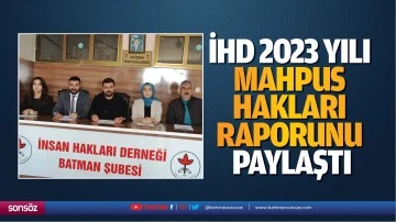 İHD, 2023 yılı mahpus hakları raporunu paylaştı