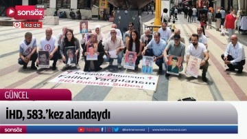 İHD, 583.&rsquo;kez alandaydı