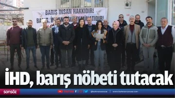 İHD, barış n&ouml;beti tutacak