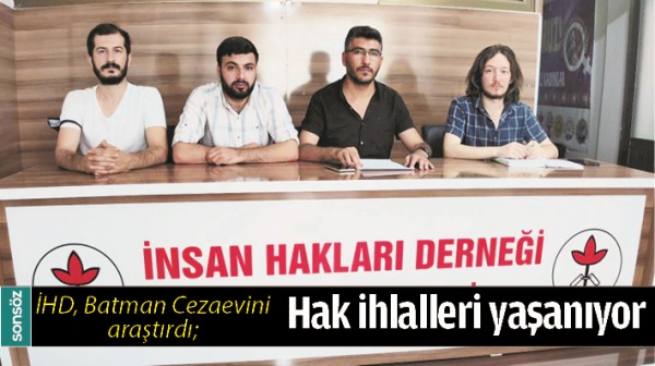 İHD, BATMAN CEZAEVİNİ ARAŞTIRDI