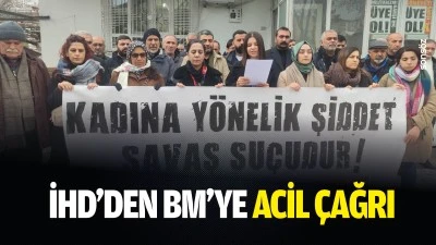 İHD&rsquo;den BM&rsquo;ye acil &ccedil;ağrı
