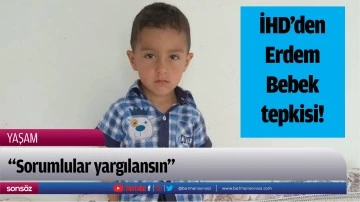 İHD&rsquo;den Erdem Bebek tepkisi!