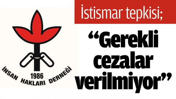 İHD&rsquo;DEN İSTİSMAR TEPKİSİ