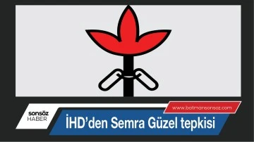 İHD&rsquo;den Semra G&uuml;zel tepkisi;