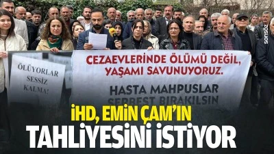 İHD, Emin &Ccedil;am&rsquo;ın tahliyesini istiyor
