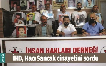 İHD, HACI SANCAK CİNAYETİNİ SORDU