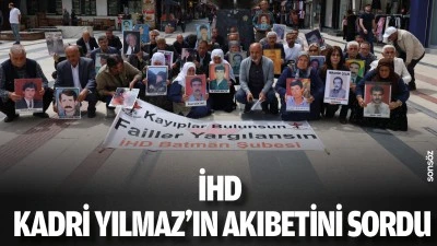 İHD, Kadri Yılmaz&rsquo;ın akıbetini sordu