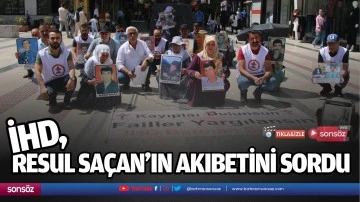 İHD, Resul Sa&ccedil;an&rsquo;ın akıbetini sordu