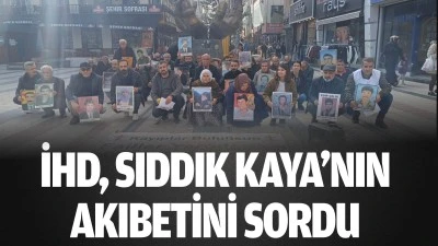 İHD, Sıddık Kaya&rsquo;nın akıbetini sordu 