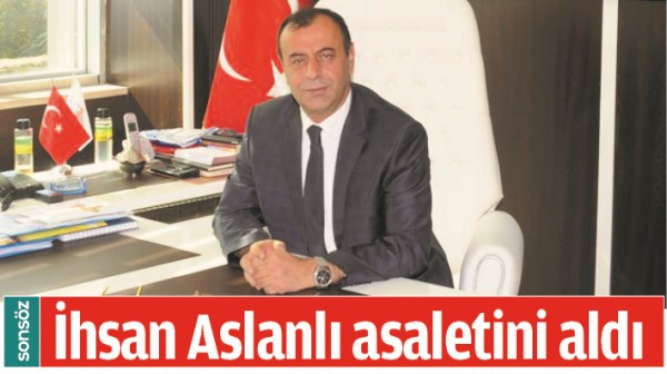 İHSAN ASLANLI ASALETİNİ ALDI