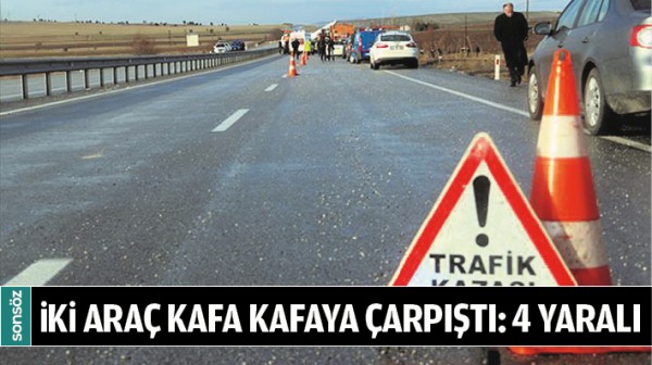 İKİ ARA&Ccedil; KAFA KAFAYA &Ccedil;ARPIŞTI: 4 YARALI