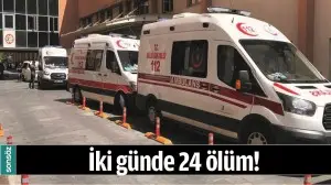 İKİ G&Uuml;NDE 24 &Ouml;L&Uuml;M!