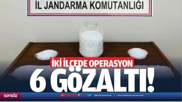 İki il&ccedil;ede operasyon: 6 g&ouml;zaltı!