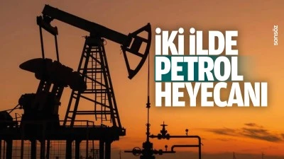 İki ilde petrol heyecanı