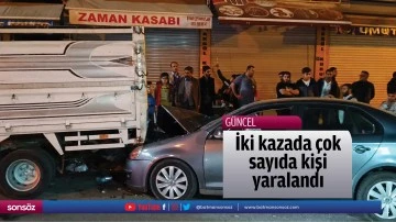 İki kazada &ccedil;ok sayıda kişi yaralandı