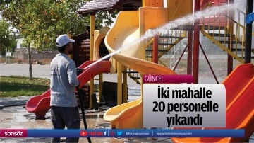 İki mahalle, 20 personelle yıkandı