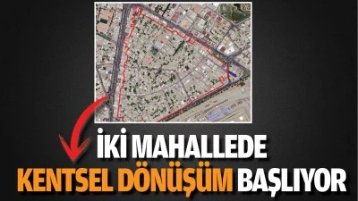 İki mahallede kentsel d&ouml;n&uuml;ş&uuml;m başlıyor