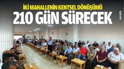 İki mahallenin kentsel d&ouml;n&uuml;ş&uuml;m&uuml; 210 g&uuml;n s&uuml;recek