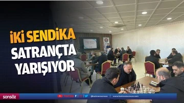 İki sendika, satran&ccedil;ta yarışıyor