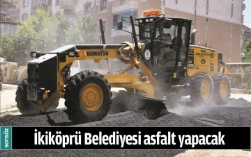 İKİK&Ouml;PR&Uuml; BELEDİYESİ ASFALT YAPACAK