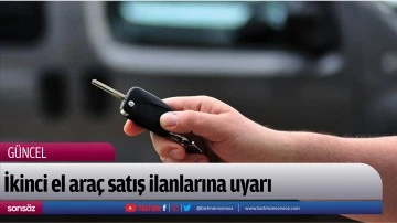 İkinci el ara&ccedil; satış ilanlarına uyarı