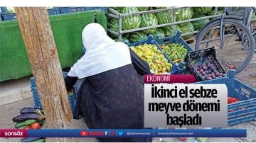 İkinci el sebze meyve d&ouml;nemi başladı