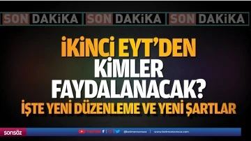İkinci EYT&rsquo;den kimler faydalanacak? İşte yeni d&uuml;zenleme ve yeni şartlar